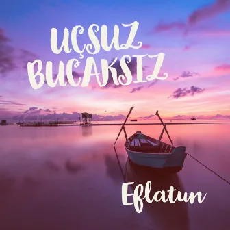 Uçsuz Bucaksız by Eflatun