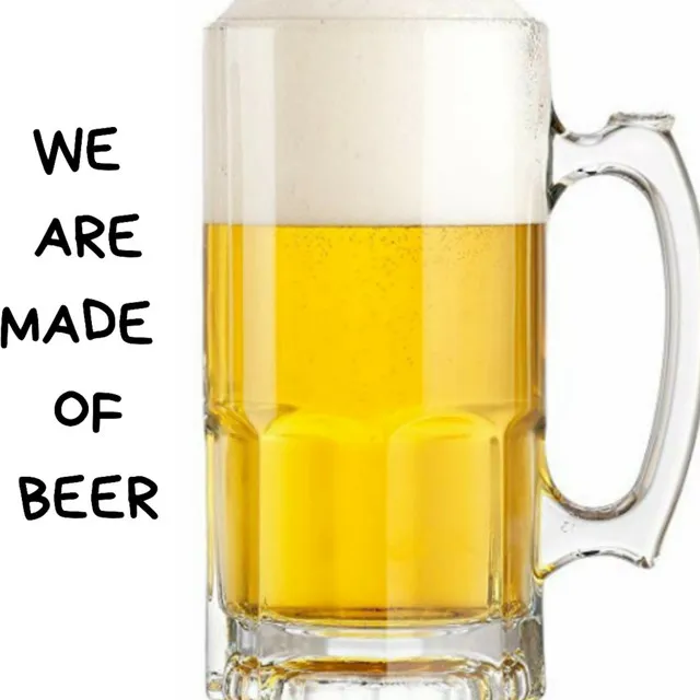 We Are Made of Beer