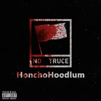 No Truce by Honcho Hoodlum