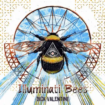 Illuminati Bees by Dick Valentine