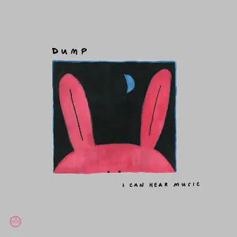 I Can Hear Music by Dump