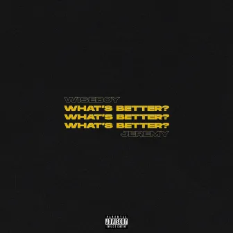 What's Better? by Wiseboy Jeremy