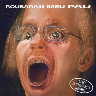 Roubaram Meu Pau by Lixo Eletrônico