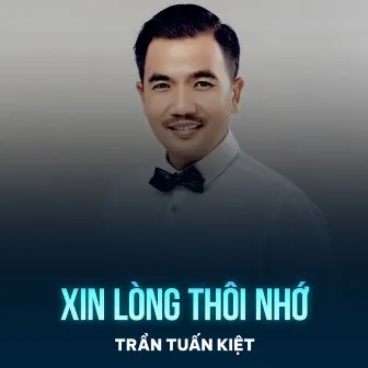 Xin Lòng Thôi Nhớ by Trần Tuấn Kiệt