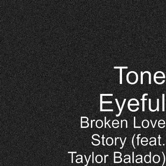 Broken Love Story (feat. Taylor Balado) by Tone Eyeful