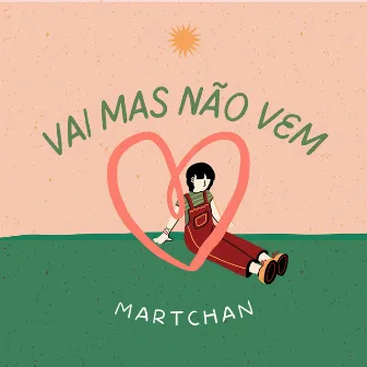 Vai Mas Não Vem by Martchan