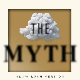 The Myth (Slow Lush Version) by Shanteu