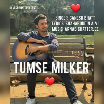 Tumse Milker by Ganesh Bhatt