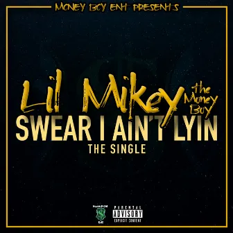 Swear I Ain't Lyin by Lil Mikey the Money Boy