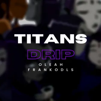 Titans Drip by Frankodls