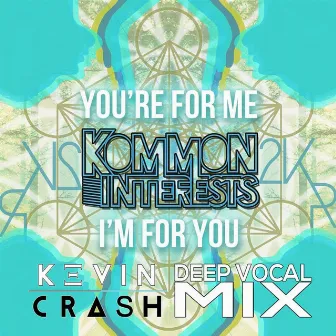 You're For Me, I'm For You (Kevin Crash Deep Vocal Mix) by Kommon Interests