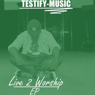 Live 2 Worship by Testify-Music