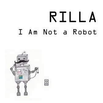 I Am Not a Robot by RILLA