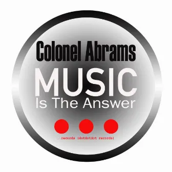 Music Is The Answer by Colonel Abrams