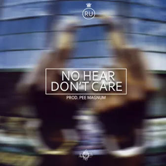 No Hear Don't Care by RU