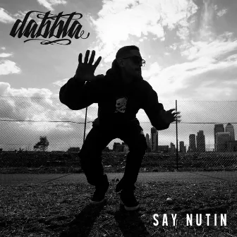 Say Nutin by Dabbla