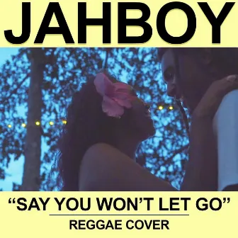 Say You Won't Let Go by JAHBOY