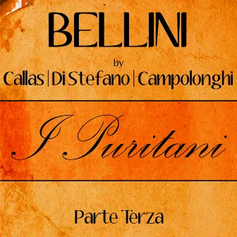 Bellini by Callas, Di Stefano & Campolonghi - I Puritani - Parte Terza by Di Stefano