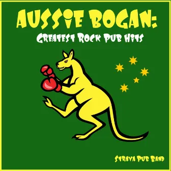 Aussie Bogan: Greatest Rock Pub Hits by Straya Pub Band