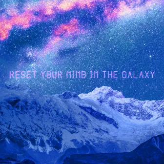 Reset Your Mind in the Galaxy: Relax in Space by Galactic Space Radio