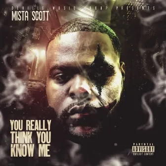 You Really Think You Know Me by Mista Scott