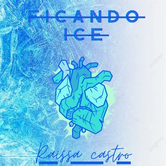 Ficando Ice by Raissa Castro