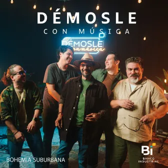 Démosle Con Música: Bohemia Suburbana (En Vivo) by Banco Industrial