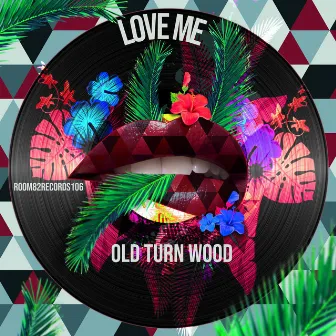 Love Me by Old Turn Wood