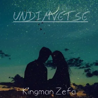 Undimvetse by Kingman Zefa