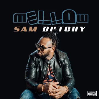 MELLOW by Sam Dutchy