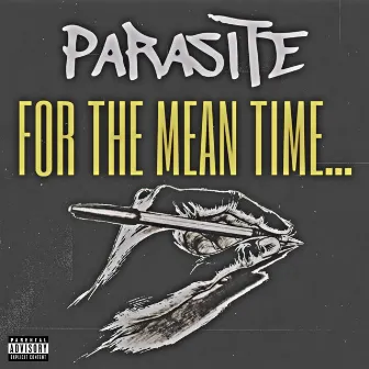 For The Mean Time… by Parasite830