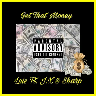 Get That Money (feat. J.X & Sharp) by Luis