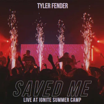 Saved Me (Live At Ignite Summer Camp) by Tyler Fender