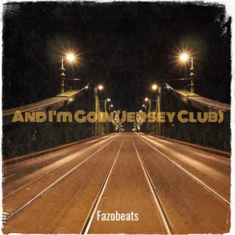 And I'm Goin (Jersey Club) by Fazobeats