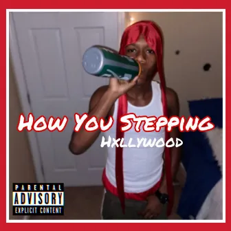 How You Stepping by HXLLYWOOD