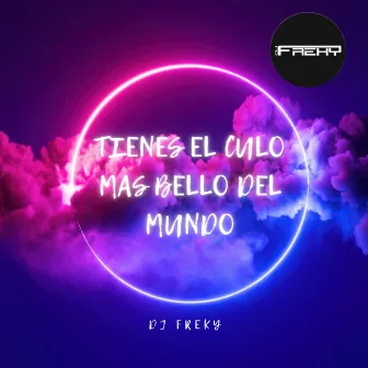 TIENES EL CULO MAS BELLO DEL MUNDO by Dj Freky