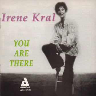 You Are There by Irene Kral