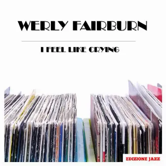 I Feel Like Crying by Werly Fairburn