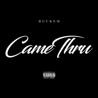 Came Thru by Buckem