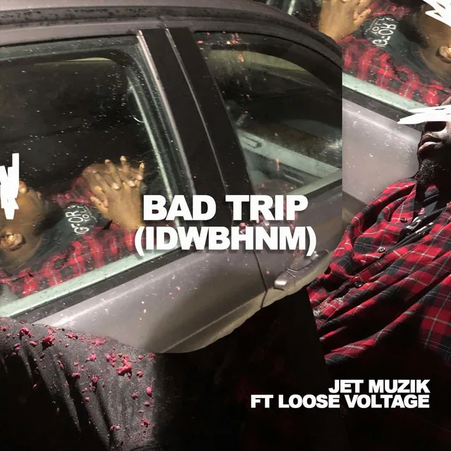 Bad Trip (Idwbhnm) [feat. Loose Voltage]