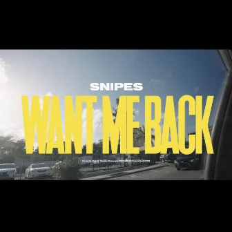 Want Me Back by Snipes