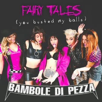 Fairy Tales (You Busted My Balls) by Bambole Di Pezza