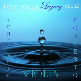 Tibor Varga Legacy, Vol. 12: Schönberg Violin Concerto by 