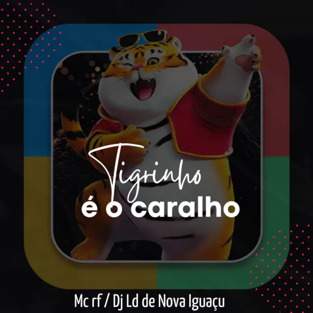 Tigrinho é o caralho