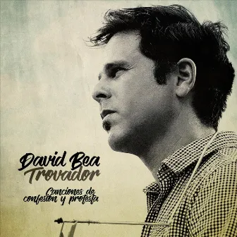 Trovador: Canciones de Confesión y Protesta by David Bea