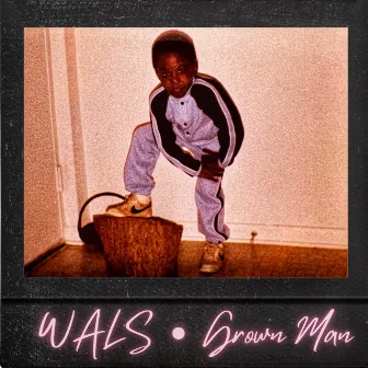 Grown Man by Wals