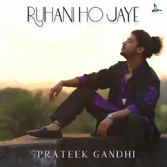 Ruhani Ho Jaye by Prateek Gandhi