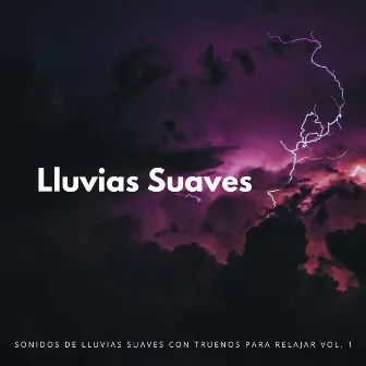 Sonidos De Lluvias Suaves Con Truenos Para Relajar Vol. 1 by Sonido De Truenos y Lluvia