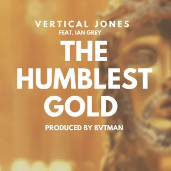 The Humblest Gold by Vertical Jones