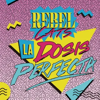 La Dosis Perfecta by Rebel Cats